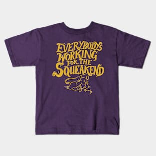 Everybody's Working for the Squeakend - Yellow Kids T-Shirt